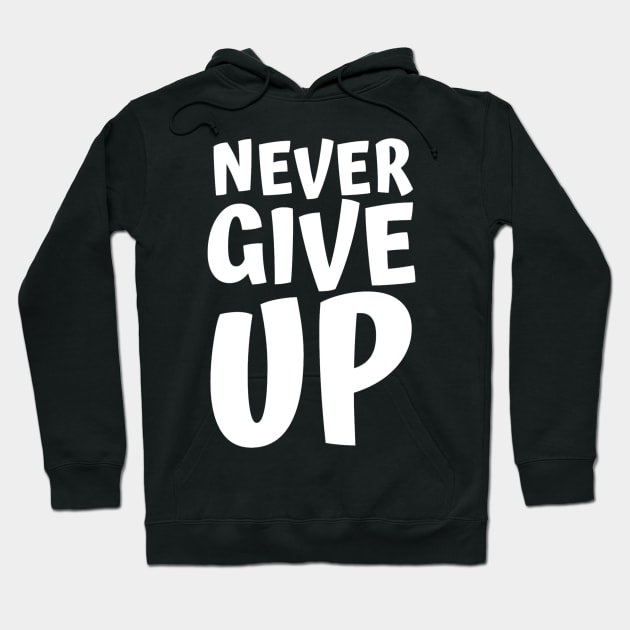 Never Give Up Inspiring Motivation Quotes 4 Man's & Woman's Hoodie by Salam Hadi